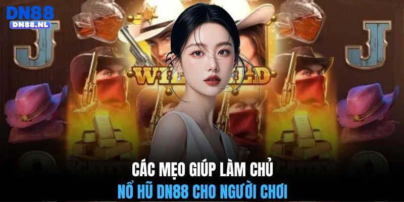 Các mẹo giúp làm chủ nổ hũ DN88 cho người chơi