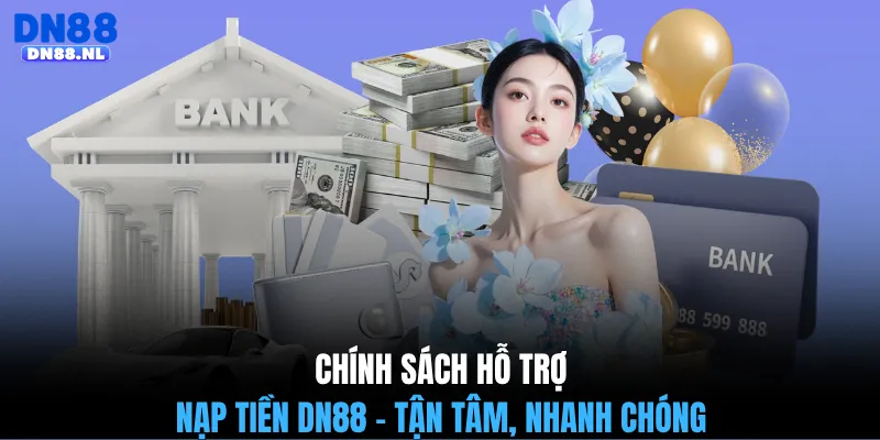 Chính sách hỗ trợ nạp tiền DN88 - Tận tâm, nhanh chóng