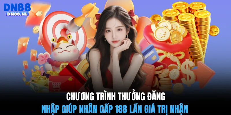 Chương trình thưởng đăng nhập giúp nhân gấp 188 lần giá trị nhận