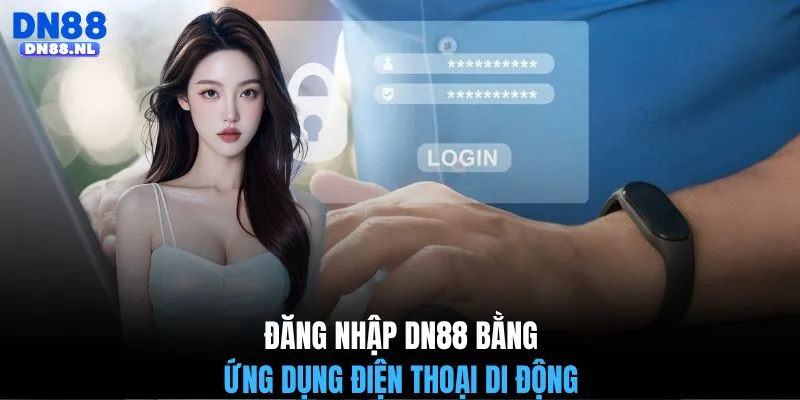 Đăng nhập DN88 bằng ứng dụng điện thoại di động