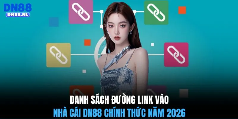 Danh sách đường link vào nhà cái DN88 chính thức năm 2026