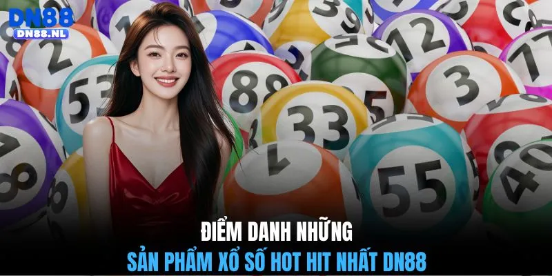 Điểm danh những sản phẩm xổ số hot hit nhất DN88