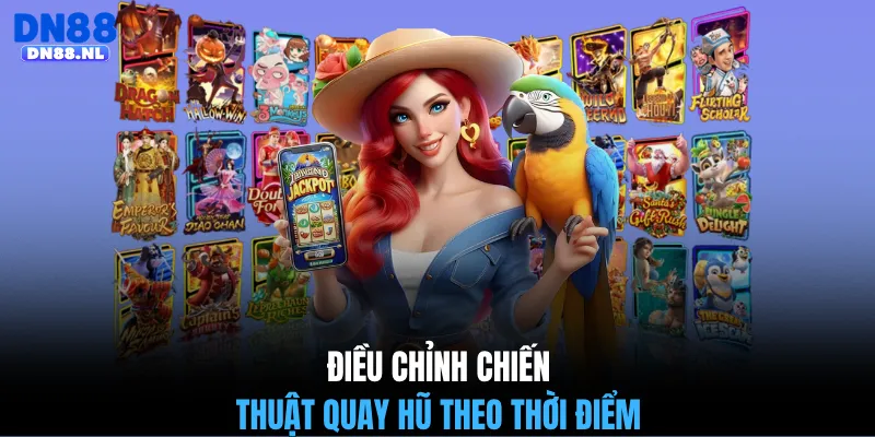 Điều chỉnh chiến thuật quay hũ theo thời điểm