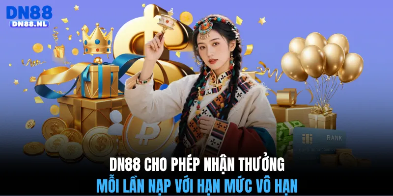 DN88 cho phép nhận thưởng mỗi lần nạp với hạn mức vô hạn