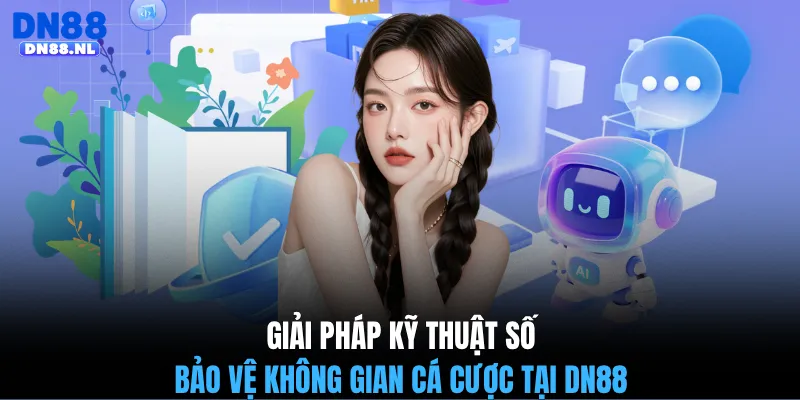 Giải pháp kỹ thuật số bảo vệ không gian cá cược tại DN88