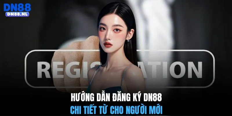 Hướng dẫn đăng ký DN88 chi tiết từ cho người mới