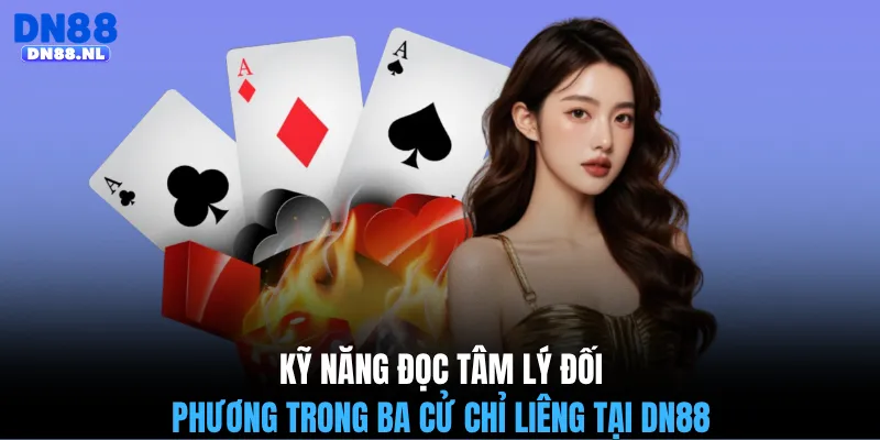Kỹ năng đọc tâm lý đối phương trong ba cử chỉ Liêng tại DN88