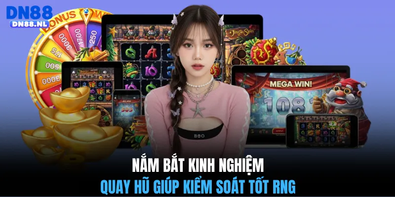 Nắm bắt kinh nghiệm quay hũ giúp kiểm soát tốt RNG
