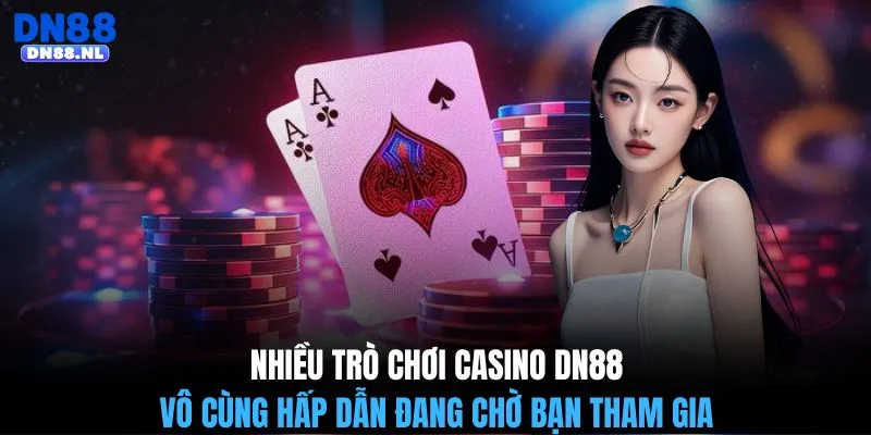 Nhiều trò chơi casino DN88 vô cùng hấp dẫn đang chờ bạn tham gia
