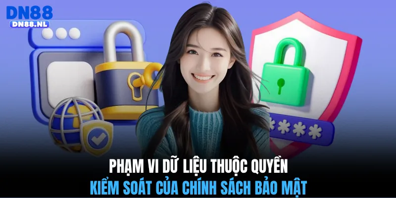 Phạm vi dữ liệu thuộc quyền kiểm soát của chính sách bảo mật