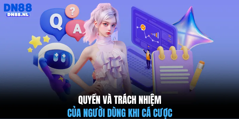 Quyền và trách nhiệm của người dùng khi cá cược