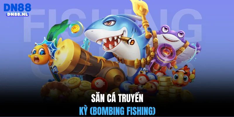 Săn cá truyền kỳ (Bombing Fishing)