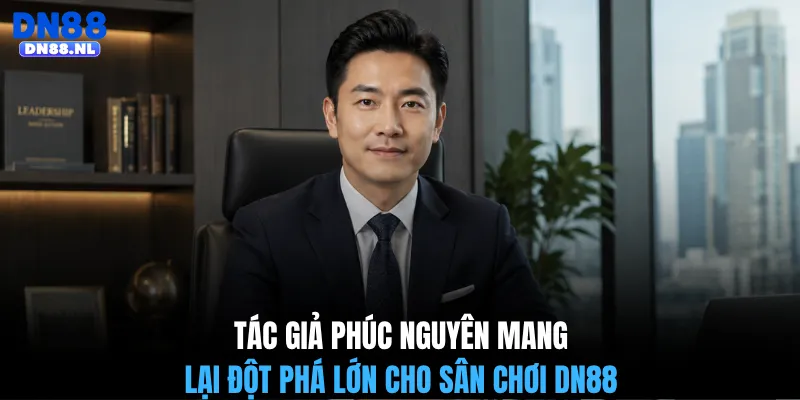 Tác giả Phúc Nguyên mang lại đột phá lớn cho sân chơi DN88