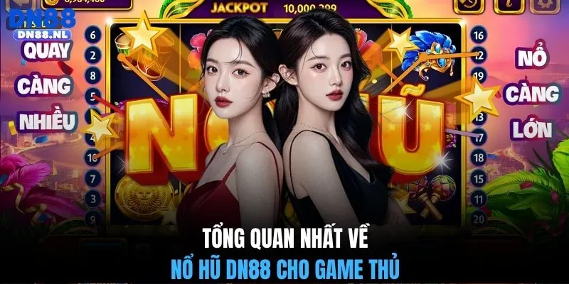 Tổng quan nhất về nổ hũ DN88 cho game thủ