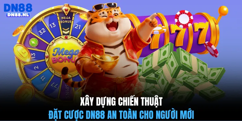 Xây dựng chiến thuật đặt cược DN88 an toàn cho người mới